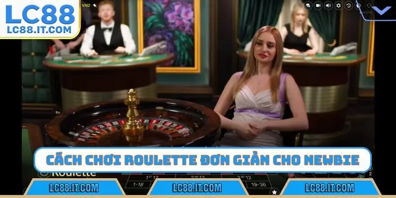 Cách chơi Roulette đơn giản cho newbie