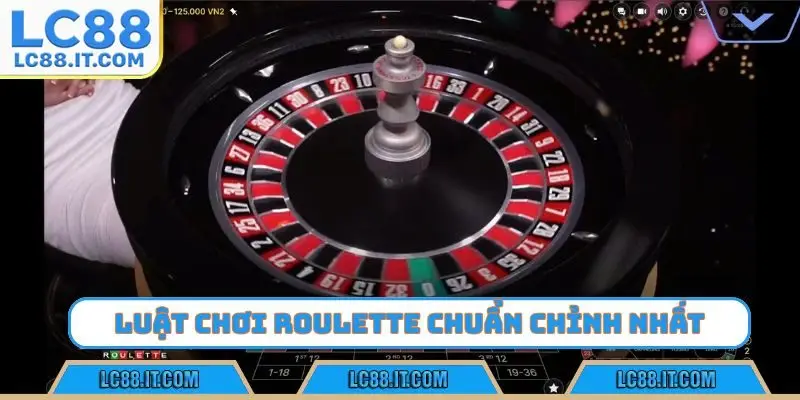 Luật chơi Roulette chuẩn chỉnh nhất