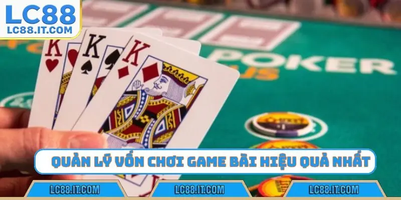 Quản lý vốn chơi game bài hiệu quả nhất